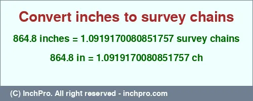864.8 inches to ch is equal to 1.0919170080851757 (ch) Result converting 864.8 inches to ch = 1.0919170080851757 survey chains