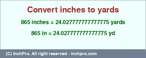 Result converting 865 inches to yd = 24.027777777777775 yards