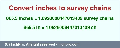 865.5 inches to ch is equal to 1.0928008447013409 (ch) Result converting 865.5 inches to ch = 1.0928008447013409 survey chains