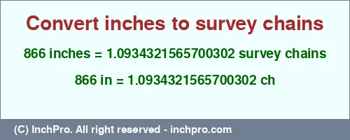 866 inches to ch is equal to 1.0934321565700302 (ch) Result converting 866 inches to ch = 1.0934321565700302 survey chains