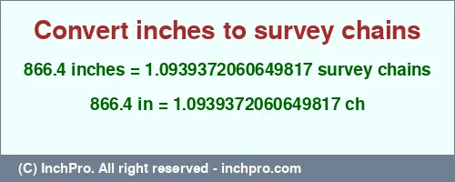 866.4 inches to ch is equal to 1.0939372060649817 (ch) Result converting 866.4 inches to ch = 1.0939372060649817 survey chains