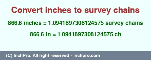 Result converting 866.6 inches to ch = 1.0941897308124575 survey chains