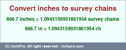 866.7 inches to ch is equal to 1.0943159931861954 (ch) Result converting 866.7 inches to ch = 1.0943159931861954 survey chains