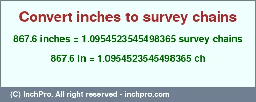 Result converting 867.6 inches to ch = 1.0954523545498365 survey chains