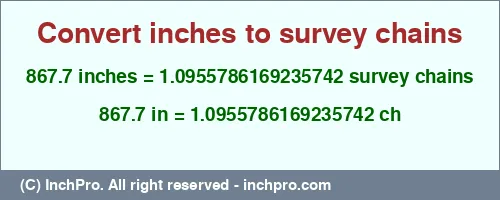 Result converting 867.7 inches to ch = 1.0955786169235742 survey chains