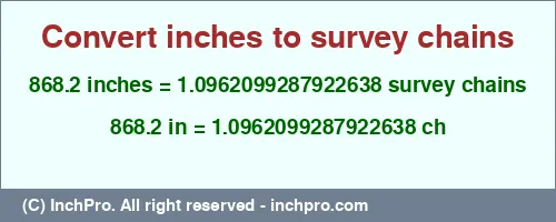 868.2 inches to ch is equal to 1.0962099287922638 (ch) Result converting 868.2 inches to ch = 1.0962099287922638 survey chains