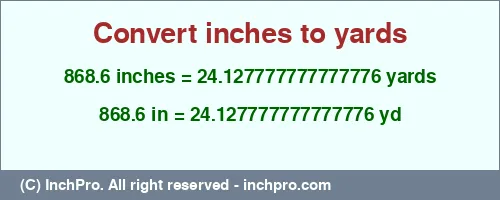 868.6 inches to yd is equal to 24.127777777777776 (yd) Result converting 868.6 inches to yd = 24.127777777777776 yards