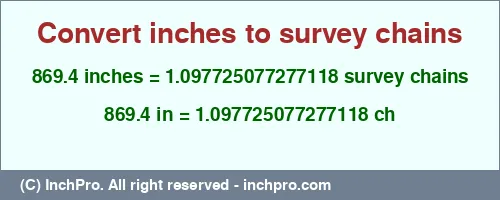 Result converting 869.4 inches to ch = 1.097725077277118 survey chains