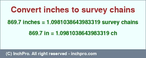 Result converting 869.7 inches to ch = 1.0981038643983319 survey chains