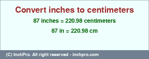 Result converting 87 inches to cm = 220.98 centimeters