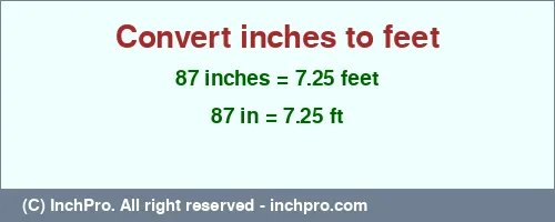 87 inches to ft is equal to 7.25 (ft) Result converting 87 inches to ft = 7.25 feet