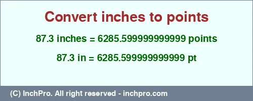 Result converting 87.3 inches to pt = 6285.599999999999 points