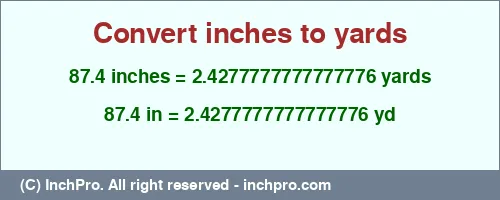 87.4 inches to yd is equal to 2.4277777777777776 (yd) Result converting 87.4 inches to yd = 2.4277777777777776 yards