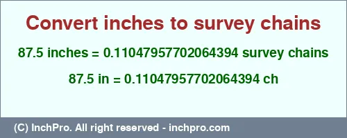 Result converting 87.5 inches to ch = 0.11047957702064394 survey chains