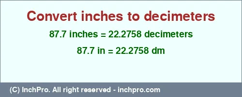 87.7 inches to dm is equal to 22.2758 (dm) Result converting 87.7 inches to dm = 22.2758 decimeters