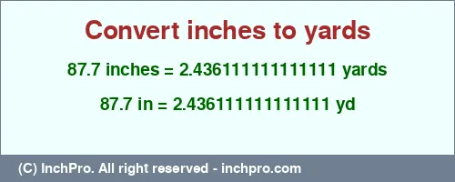 Result converting 87.7 inches to yd = 2.436111111111111 yards