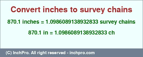 870.1 inches to ch is equal to 1.0986089138932833 (ch) Result converting 870.1 inches to ch = 1.0986089138932833 survey chains