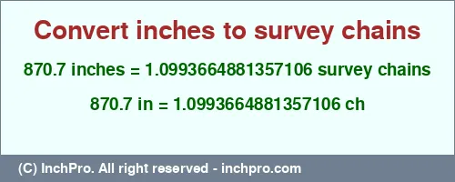 Result converting 870.7 inches to ch = 1.0993664881357106 survey chains