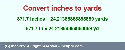 871.7 inches to yd is equal to 24.21388888888889 (yd) Result converting 871.7 inches to yd = 24.21388888888889 yards