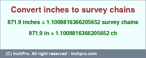 871.9 inches to ch is equal to 1.1008816366205652 (ch) Result converting 871.9 inches to ch = 1.1008816366205652 survey chains