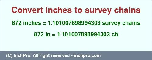 Result converting 872 inches to ch = 1.101007898994303 survey chains