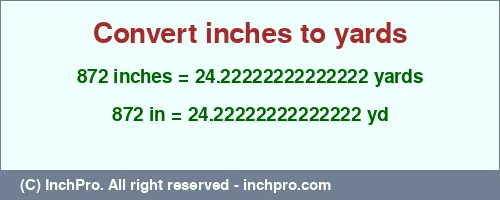 872 inches to yd is equal to 24.22222222222222 (yd) Result converting 872 inches to yd = 24.22222222222222 yards
