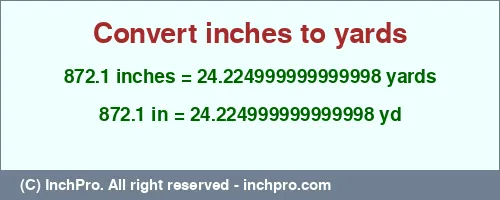 872.1 inches to yd is equal to 24.224999999999998 (yd) Result converting 872.1 inches to yd = 24.224999999999998 yards