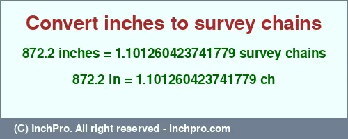 872.2 inches to ch is equal to 1.101260423741779 (ch) Result converting 872.2 inches to ch = 1.101260423741779 survey chains