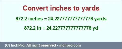 872.2 inches to yd is equal to 24.227777777777778 (yd) Result converting 872.2 inches to yd = 24.227777777777778 yards