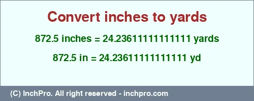 872.5 inches to yd is equal to 24.23611111111111 (yd) Result converting 872.5 inches to yd = 24.23611111111111 yards