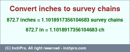 872.7 inches to ch is equal to 1.1018917356104683 (ch) Result converting 872.7 inches to ch = 1.1018917356104683 survey chains