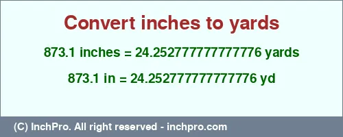 873.1 inches to yd is equal to 24.252777777777776 (yd) Result converting 873.1 inches to yd = 24.252777777777776 yards