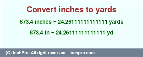 873.4 inches to yd is equal to 24.26111111111111 (yd) Result converting 873.4 inches to yd = 24.26111111111111 yards