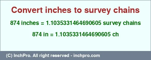 874 inches to ch is equal to 1.1035331464690605 (ch) Result converting 874 inches to ch = 1.1035331464690605 survey chains