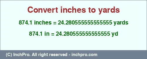 874.1 inches to yd is equal to 24.280555555555555 (yd) Result converting 874.1 inches to yd = 24.280555555555555 yards