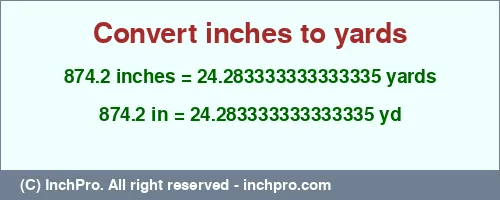 874.2 inches to yd is equal to 24.283333333333335 (yd) Result converting 874.2 inches to yd = 24.283333333333335 yards