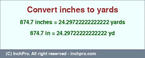 874.7 inches to yd is equal to 24.29722222222222 (yd) Result converting 874.7 inches to yd = 24.29722222222222 yards