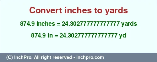 874.9 inches to yd is equal to 24.302777777777777 (yd) Result converting 874.9 inches to yd = 24.302777777777777 yards