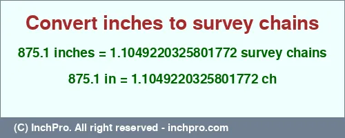 875.1 inches to ch is equal to 1.1049220325801772 (ch) Result converting 875.1 inches to ch = 1.1049220325801772 survey chains