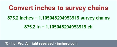 Result converting 875.2 inches to ch = 1.105048294953915 survey chains