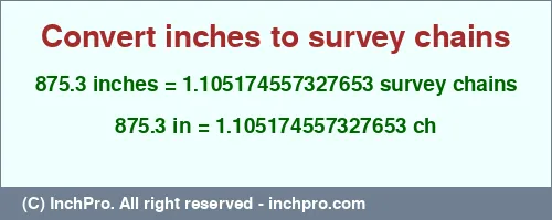 875.3 inches to ch is equal to 1.105174557327653 (ch) Result converting 875.3 inches to ch = 1.105174557327653 survey chains