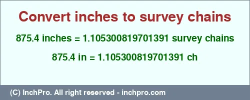 875.4 inches to ch is equal to 1.105300819701391 (ch) Result converting 875.4 inches to ch = 1.105300819701391 survey chains