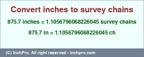 875.7 inches to ch is equal to 1.1056796068226045 (ch) Result converting 875.7 inches to ch = 1.1056796068226045 survey chains
