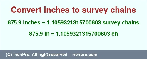 875.9 inches to ch is equal to 1.1059321315700803 (ch) Result converting 875.9 inches to ch = 1.1059321315700803 survey chains