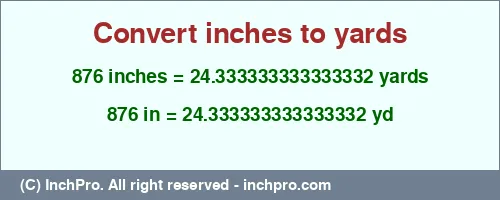 876 inches to yd is equal to 24.333333333333332 (yd) Result converting 876 inches to yd = 24.333333333333332 yards