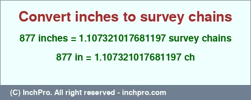 877 inches to ch is equal to 1.107321017681197 (ch) Result converting 877 inches to ch = 1.107321017681197 survey chains