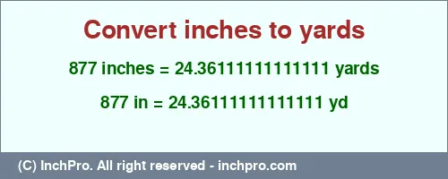877 inches to yd is equal to 24.36111111111111 (yd) Result converting 877 inches to yd = 24.36111111111111 yards