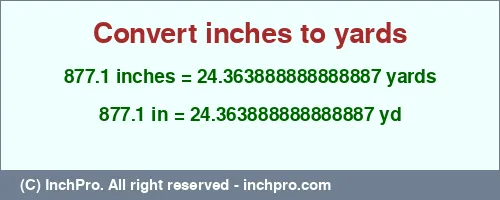 877.1 inches to yd is equal to 24.363888888888887 (yd) Result converting 877.1 inches to yd = 24.363888888888887 yards