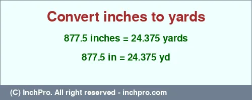 Result converting 877.5 inches to yd = 24.375 yards