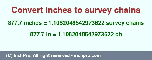 877.7 inches to ch is equal to 1.1082048542973622 (ch) Result converting 877.7 inches to ch = 1.1082048542973622 survey chains